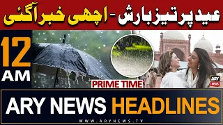 ARY News 12 AM Prime Time Headlines | 10th April 2023 | Eid 2024 - Rain Updates