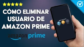 Cómo Eliminar a un Usuario de mi Cuenta de Amazon Prime - Tutorial Sencillo