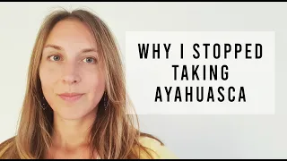 Why I Stopped Taking Ayahuasca