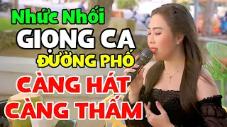 Nhắm Mắt Thưởng Thức Giọng Ca Đường Phố CÀNG HÁT CÀNG THẤM | LK NHẠC ĐƯỜNG PHỐ HAY NHẤT