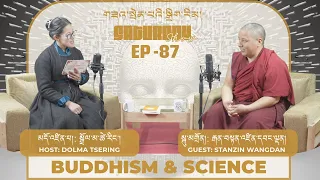 VEN STANZIN WANGDAN | EPISODE 87 | SCIENCE AND BUDDHISM