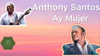 Anthony Santos - Ay Mujer (letras/lyrics)