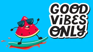 Good Vibes - Positive Energy Only - Happy and Feel Good Music