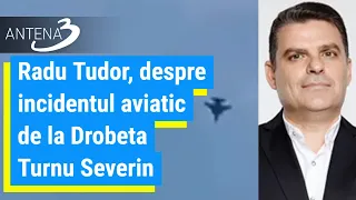 Radu Tudor, despre incidentul aviatic de la Drobeta Turnu Severin: Cred că ne este testată reacția