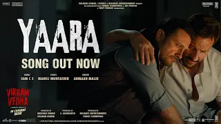 Yaara (Video) Vikram Vedha | Hrithik Roshan, Saif Ali Khan | SAM C S, Manoj Muntashir, Armaan Malik