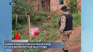 Itueta: Homem é Morto com Golpes de Faca e Foice no Distrito de Quatituba.