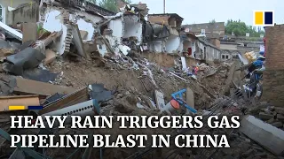 Pipeline explodes and roads collapse in northwestern China after heavy rain