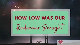 How Low Was Our Redeemer Brought Piano Cover