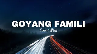 Ichad Bless - Goyang Famili (Lirik Lagu)