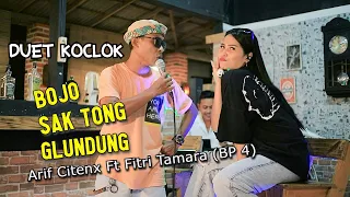 BOJO SAK TONG GLUNDUNG - Arif Citenx Ft Fitri Tamara (BP 4)