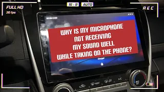 Why is My Microphone not receiving my sound well while talking on the phone? Android Head Unit