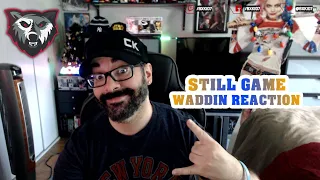 American reacts to Still Game - Waddin