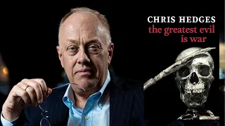 Chris Hedges ~ The Greatest Evil is War