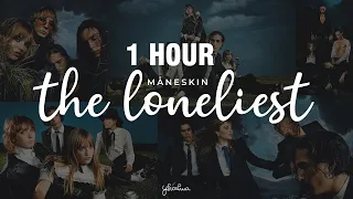 [1 HOUR] Måneskin - The Loneliest (Lyrics)