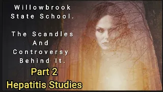 Part 2.  Willowbrook State School, The Hepatitis Studies On Children At Willowbrook State School.