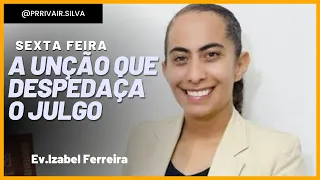 📌Sexta Feira Unção que despedaça o julgo | Ev.Izabel Ferreira