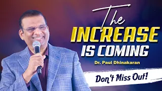 The Increase is Coming: Don't Miss Out! | Dr. Paul Dhinakaran