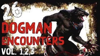 26 TRUE | DOGMAN ENCOUNTERS