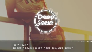Eurythmics - Sweet Dreams Ibiza Deep Summer Remix
