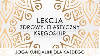 Joga Kundalini dla każdego - LEKCJA - ZDROWY, ELASTYCZNY KRĘGOSŁUP