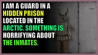 I am a guard in a hidden prison located in the Arctic. Something is horrifying about the inmates.