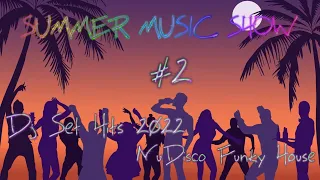 Summer Music Show #2 (DJ Set Hits 2022 NuDisco Funky House)