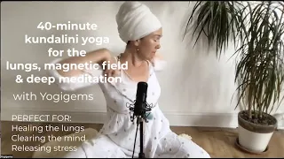 40 min kundalini yoga for the lungs, magnetic field & deep meditation | Yogigems