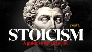 STOICISM - A complete guide to the good life | part 1
