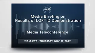 Media Briefing on Results of LOFTID Demonstration (Nov. 17, 2022)