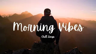 Morning Vibes Music☀️Chill songs to make you feel so good 💛