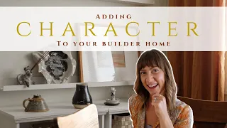 Adding Character to your Builder Home | Styling a Cookie Cutter Home | Easy Ways to Add Charm