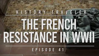 The French Resistance in WWII | History Traveler Episode 41