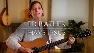 I'd Rather Have Jesus // Her Heart Sings