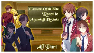 Classroom of the Elite [Class D] react to Kiyotaka Ayanokoji ||| All Parts |||