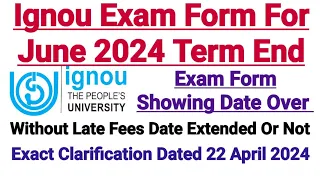 Ignou Exam Form For June 2024 Term end || Last Date to Submit is Showing Over || Exact Clarification