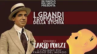 CARLO PONZI - L'italiano più famoso del mondo - SERIE "I GRANDI TRUFFATORI DELLA STORIA" EP.1