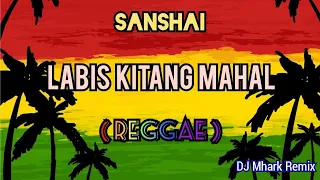 Labis Kitang Mahal ( Reggae ) Sanshai | DJ Mhark Remix