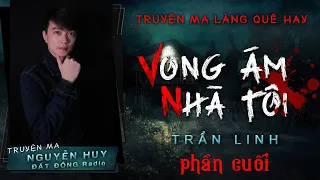 VONG ÁM NHÀ TÔI | Tập 2/2 KẾT | Truyện ma làng quê rùng rợn Nguyễn Huy kể