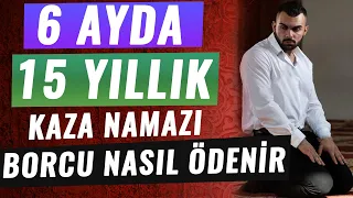 6 AYDA 15 YILLIK KAZA NAMAZI BORCU NASIL ÖDENİR kaza namazı borcunu hızlı, kolay yöntem , taktikleri