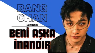 Bang Chan - Beni Aşka İnandır (AI Cover)