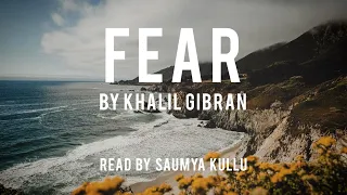 FEAR🌊by Khalil Gibran | Powerful Life Poetry | Recited by Saumya Kullu