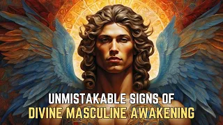 7 Unmistakable Signs of Divine Masculine Awakening