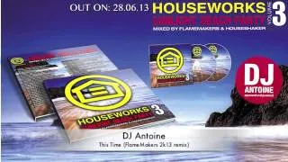 DJ Antoine - This Time (FlameMakers 2k13 remix) Houseworks Sunlight Beach Party vol.3 Sneak peek