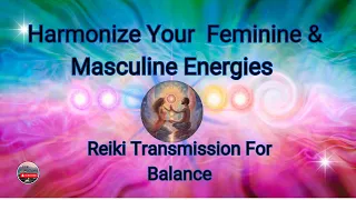 Balancing Divine Feminine & Masculine Energies   Powerful Reiki Transmission