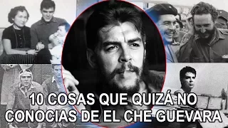 10 cosas que quizá no conocías de El Che Guevara