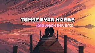 Tumse pyar karke((Slowed+Reverb) |Jubin Nautiyal,and Tulsi Kumar|@MRINDIANHACKER