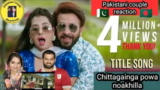 Pakistani couple react on Chittagainga Powa Noakhailla Maia| Shakib Khan| Bubly| Bangla Song|