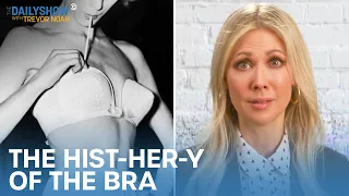 The Hist-HER-y of the Bra | The Daily Show