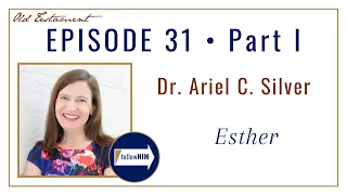 Come Follow Me : Esther -- Part 1 : Dr. Ariel Silver