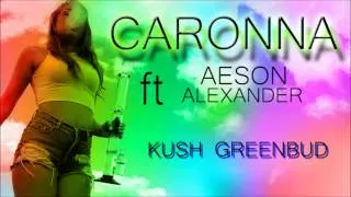 CARONNA - KUSH GREENBUD ft. AESON ALEXANDER